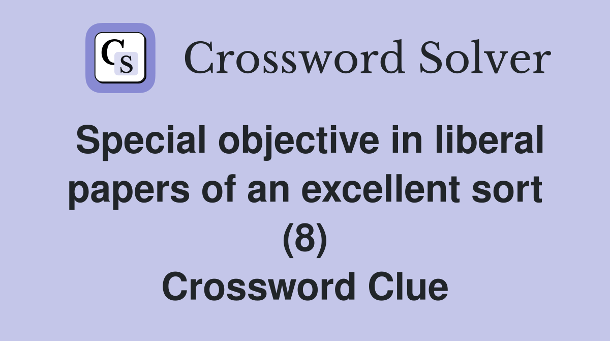 Special objective in liberal papers of an excellent sort (8